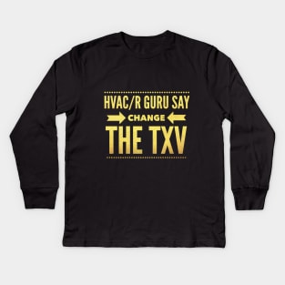 Hvac/R Guru Say Change The TXV Kids Long Sleeve T-Shirt